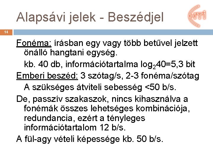 Alapsávi jelek - Beszédjel 14 Fonéma: írásban egy vagy több betűvel jelzett önálló hangtani