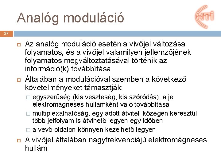 Analóg moduláció 27 Az analóg moduláció esetén a vivőjel változása folyamatos, és a vivőjel