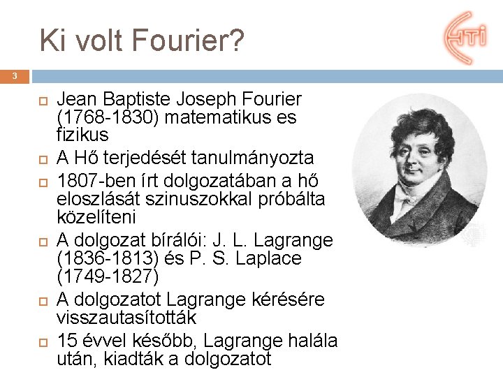 Ki volt Fourier? 3 Jean Baptiste Joseph Fourier (1768 -1830) matematikus es ﬁzikus A