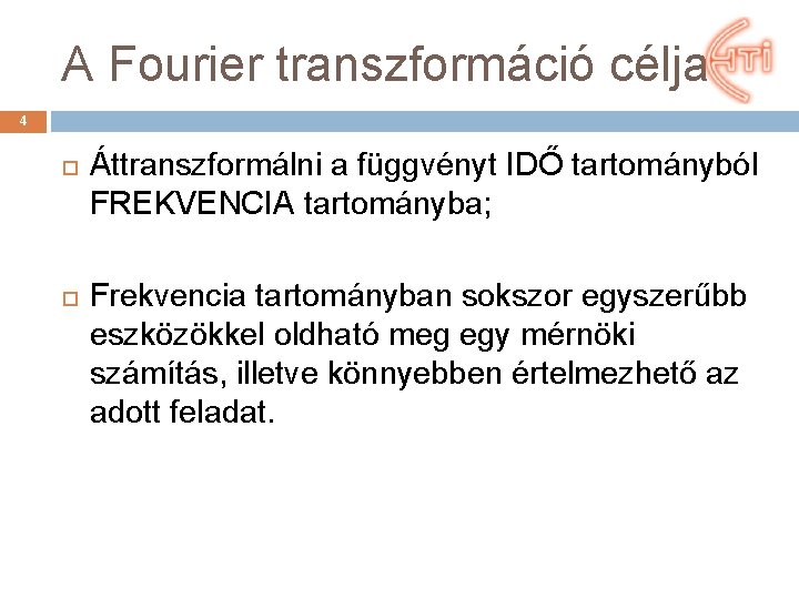 A Fourier transzformáció célja 4 Áttranszformálni a függvényt IDŐ tartományból FREKVENCIA tartományba; Frekvencia tartományban