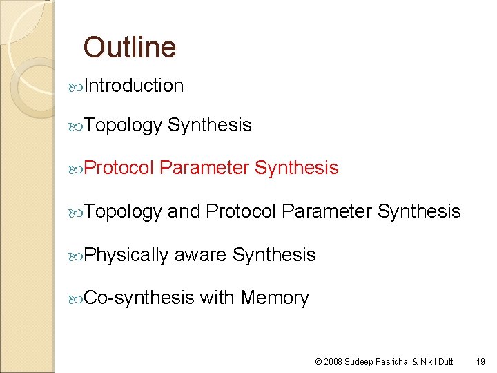 Outline Introduction Topology Protocol Synthesis Parameter Synthesis Topology and Protocol Parameter Synthesis Physically aware