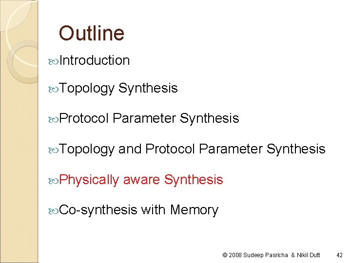 Outline Introduction Topology Protocol Synthesis Parameter Synthesis Topology and Protocol Parameter Synthesis Physically aware