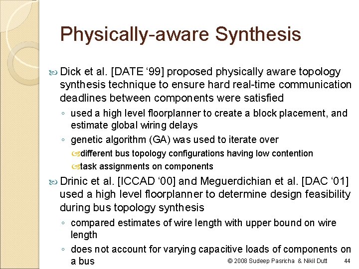 Physically-aware Synthesis Dick et al. [DATE ‘ 99] proposed physically aware topology synthesis technique