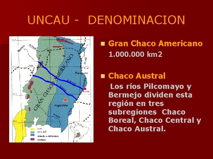 UNCAU - DENOMINACION n Gran Chaco Americano 1. 000 km 2 n Chaco Austral