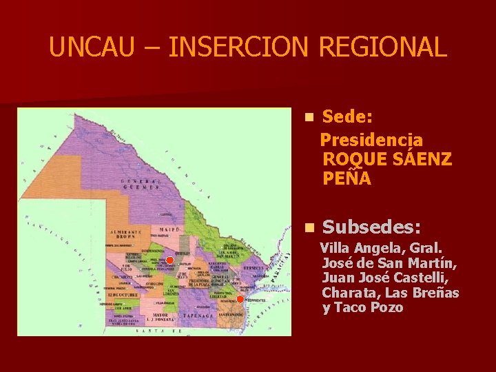 UNCAU – INSERCION REGIONAL n Sede: Presidencia ROQUE SÁENZ PEÑA n Subsedes: Villa Angela,