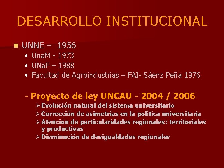 DESARROLLO INSTITUCIONAL n UNNE – 1956 • • • Una. M - 1973 UNa.