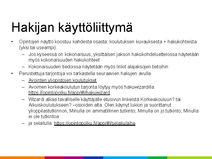 Hakijan käyttöliittymä • • Opintojen näyttö koostuu kahdesta osasta: koulutuksen kuvauksesta + hakukohteista (yksi Hakijan käyttöliittymä • • Opintojen näyttö koostuu kahdesta osasta: koulutuksen kuvauksesta + hakukohteista (yksi