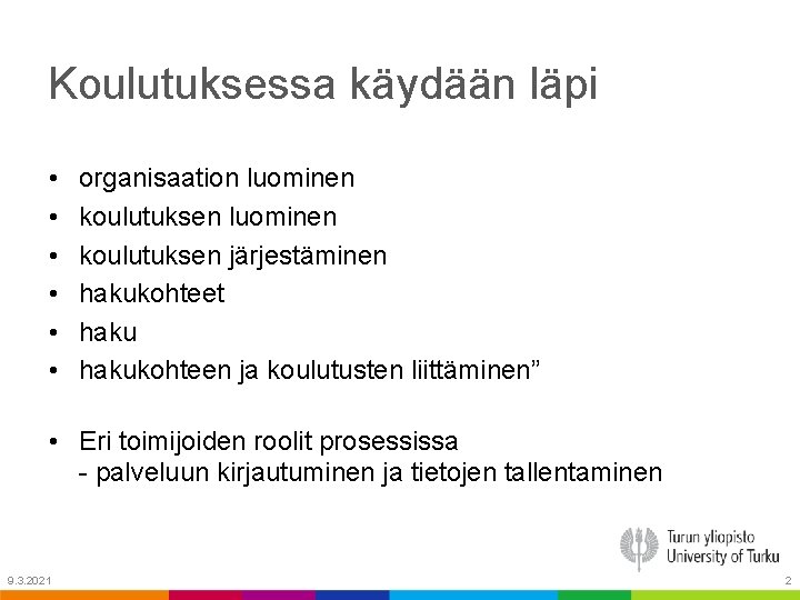 Koulutuksessa käydään läpi • • • organisaation luominen koulutuksen järjestäminen hakukohteet hakukohteen ja koulutusten Koulutuksessa käydään läpi • • • organisaation luominen koulutuksen järjestäminen hakukohteet hakukohteen ja koulutusten