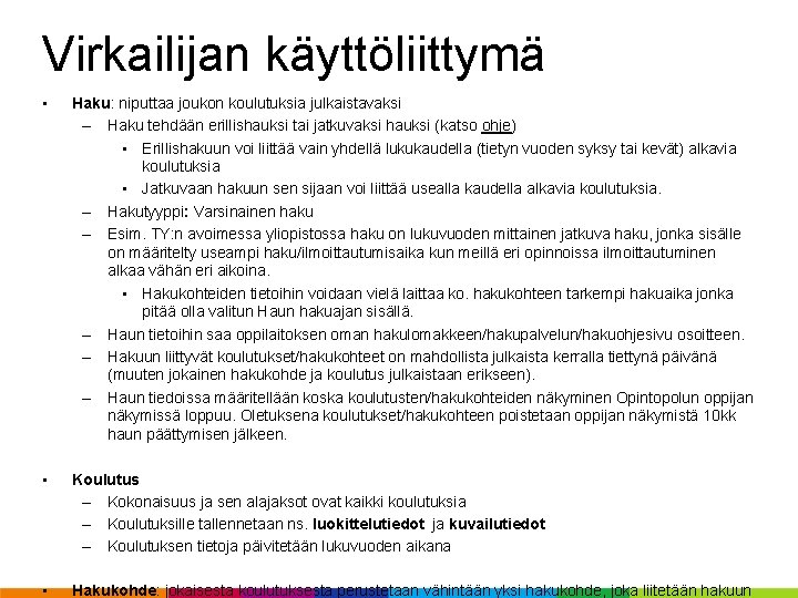 Virkailijan käyttöliittymä • • • Haku: niputtaa joukon koulutuksia julkaistavaksi – Haku tehdään erillishauksi Virkailijan käyttöliittymä • • • Haku: niputtaa joukon koulutuksia julkaistavaksi – Haku tehdään erillishauksi