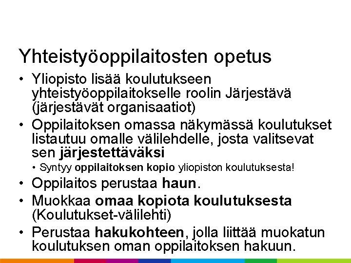Yhteistyöoppilaitosten opetus • Yliopisto lisää koulutukseen yhteistyöoppilaitokselle roolin Järjestävä (järjestävät organisaatiot) • Oppilaitoksen omassa Yhteistyöoppilaitosten opetus • Yliopisto lisää koulutukseen yhteistyöoppilaitokselle roolin Järjestävä (järjestävät organisaatiot) • Oppilaitoksen omassa