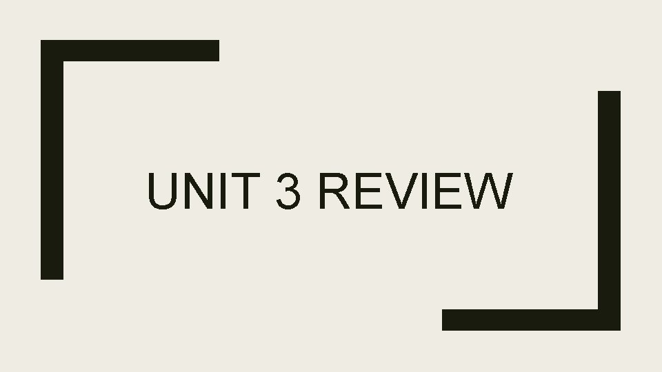 UNIT 3 REVIEW 