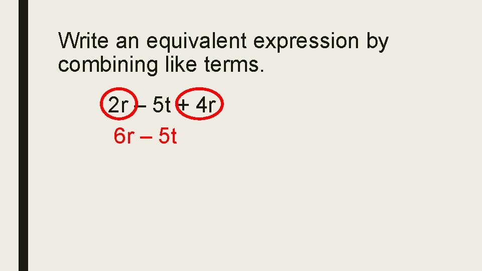 Write an equivalent expression by combining like terms. 2 r – 5 t +