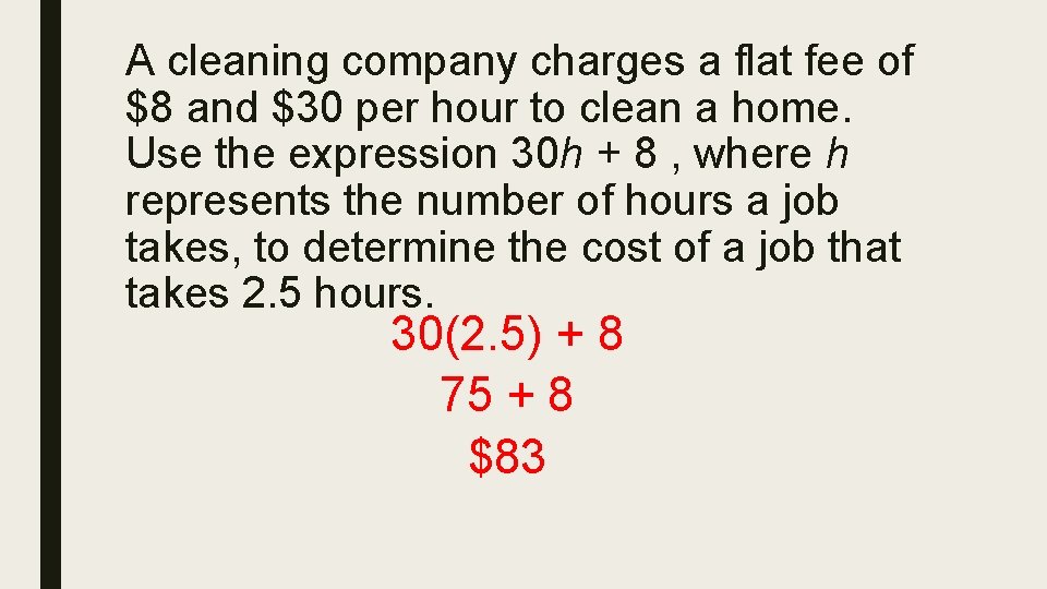 A cleaning company charges a flat fee of $8 and $30 per hour to