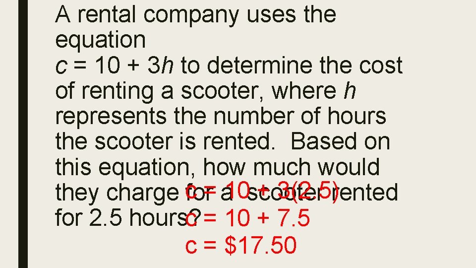 A rental company uses the equation c = 10 + 3 h to determine