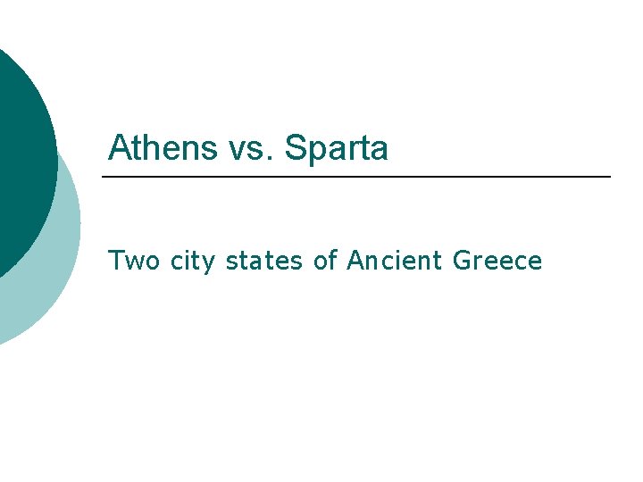 Athens vs. Sparta Two city states of Ancient Greece 