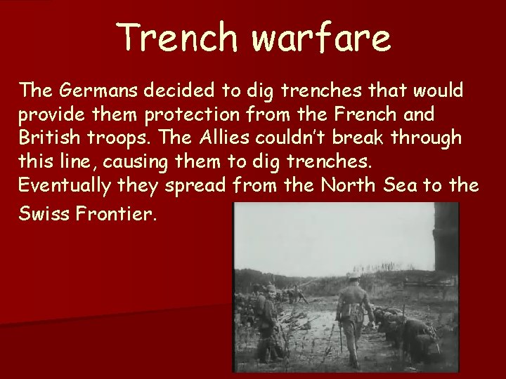 Trench warfare The Germans decided to dig trenches that would provide them protection from