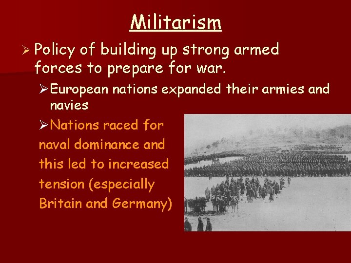 Militarism Ø Policy of building up strong armed forces to prepare for war. ØEuropean