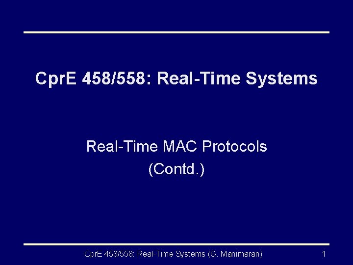 Cpr. E 458/558: Real-Time Systems Real-Time MAC Protocols (Contd. ) Cpr. E 458/558: Real-Time