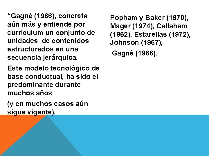 “Gagné (1966), concreta aún más y entiende por curriculum un conjunto de unidades de