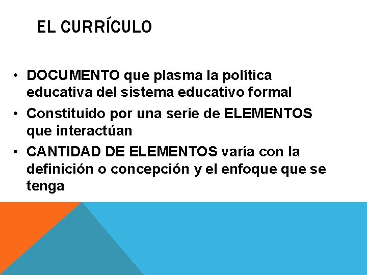 EL CURRÍCULO • DOCUMENTO que plasma la política educativa del sistema educativo formal •