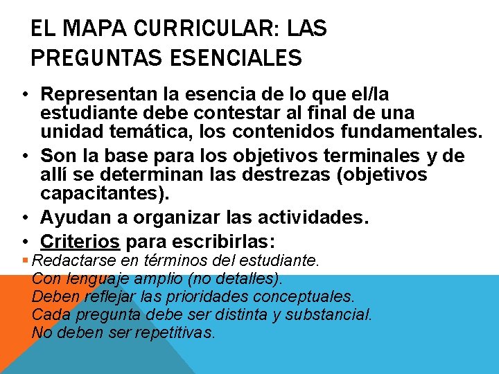 EL MAPA CURRICULAR: LAS PREGUNTAS ESENCIALES • Representan la esencia de lo que el/la