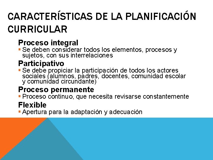 CARACTERÍSTICAS DE LA PLANIFICACIÓN CURRICULAR Proceso integral § Se deben considerar todos los elementos,