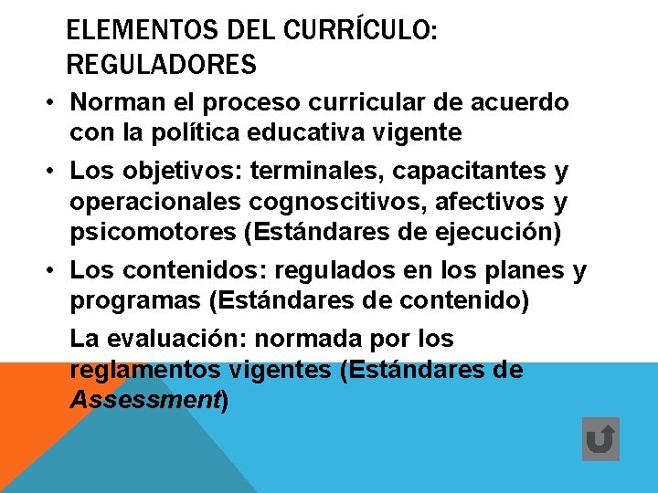 ELEMENTOS DEL CURRÍCULO: REGULADORES • Norman el proceso curricular de acuerdo con la política