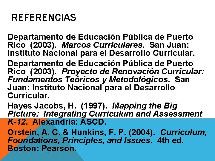 REFERENCIAS Departamento de Educación Pública de Puerto Rico (2003). Marcos Curriculares. San Juan: Instituto
