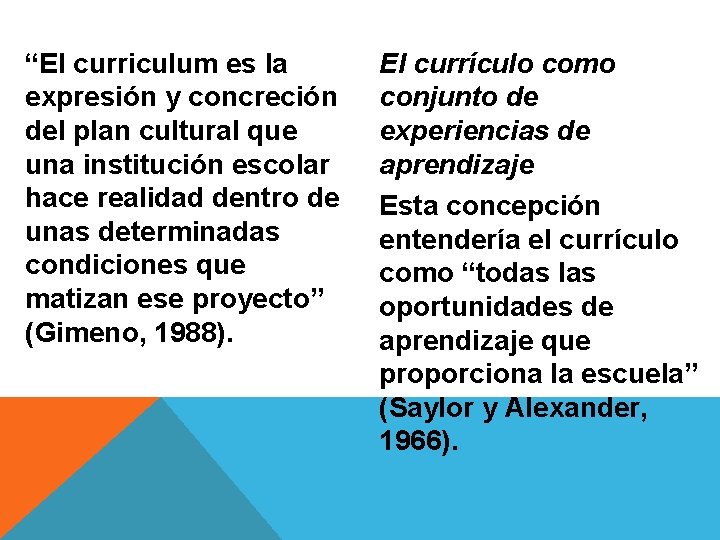 “El curriculum es la expresión y concreción del plan cultural que una institución escolar