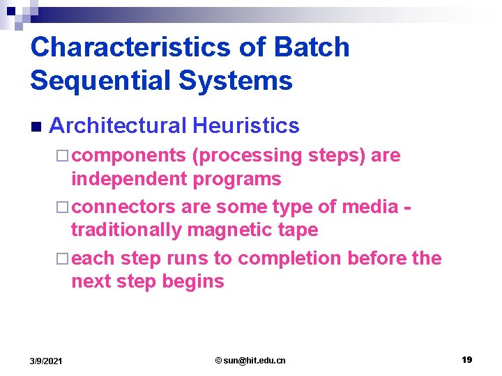 Characteristics of Batch Sequential Systems n Architectural Heuristics ¨ components (processing steps) are independent