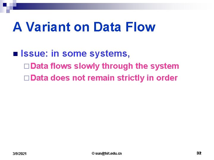 A Variant on Data Flow n Issue: in some systems, ¨ Data flows slowly