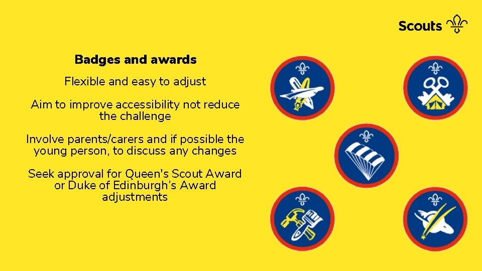 Badges and awards Flexible and easy to adjust Aim to improve accessibility not reduce