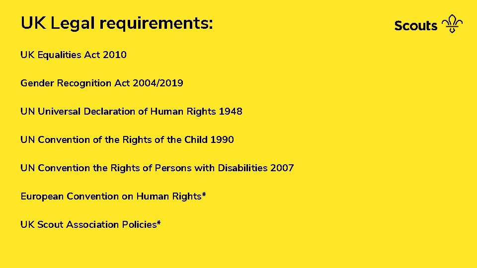 UK Legal requirements: UK Equalities Act 2010 Gender Recognition Act 2004/2019 UN Universal Declaration