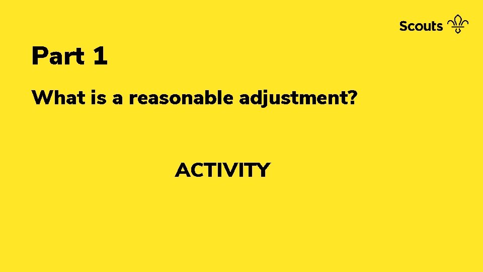 Part 1 What is a reasonable adjustment? ACTIVITY 