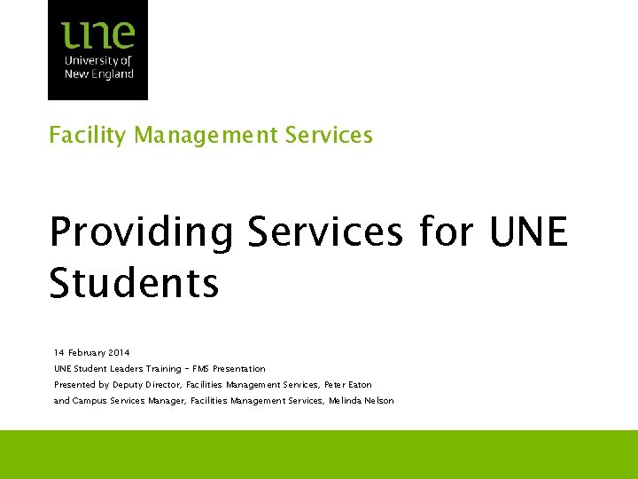 Facility Management Services Providing Services for UNE Students 14 February 2014 UNE Student Leaders