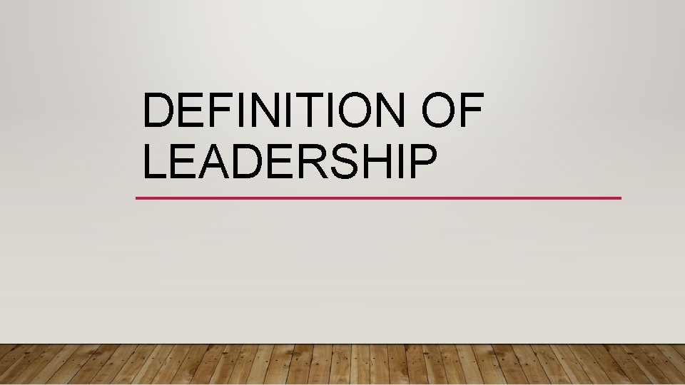 DEFINITION OF LEADERSHIP 