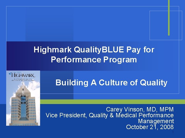 Highmark Quality. BLUE Pay for Performance Program Building A Culture of Quality Carey Vinson,