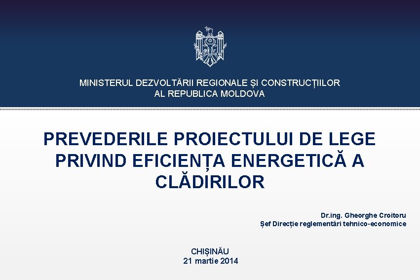 MINISTERUL DEZVOLTĂRII REGIONALE ȘI CONSTRUCȚIILOR AL REPUBLICA MOLDOVA PREVEDERILE PROIECTULUI DE LEGE PRIVIND EFICIENȚA