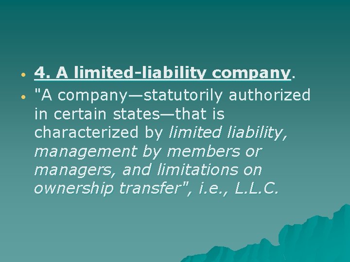  4. A limited-liability company. "A company—statutorily authorized in certain states—that is characterized by