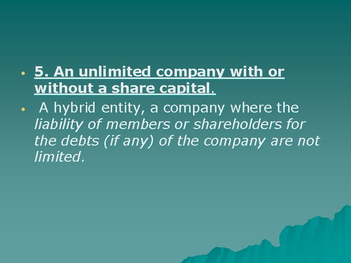  5. An unlimited company with or without a share capital. A hybrid entity,