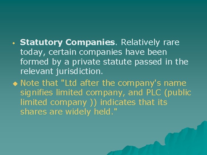 Statutory Companies. Relatively rare today, certain companies have been formed by a private statute