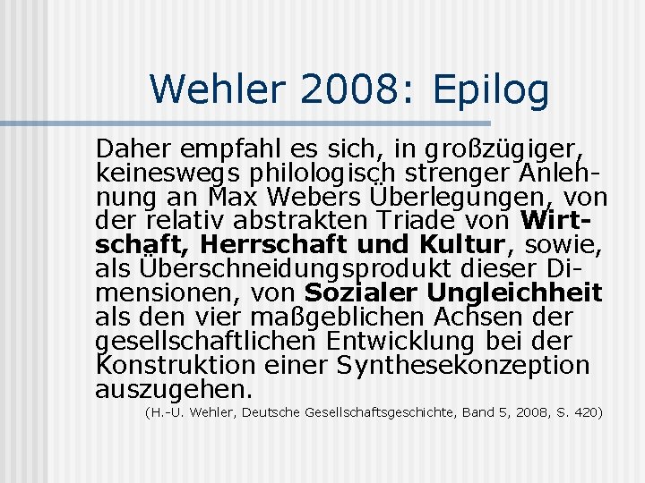 Wehler 2008: Epilog Daher empfahl es sich, in großzügiger, keineswegs philologisch strenger Anlehnung an