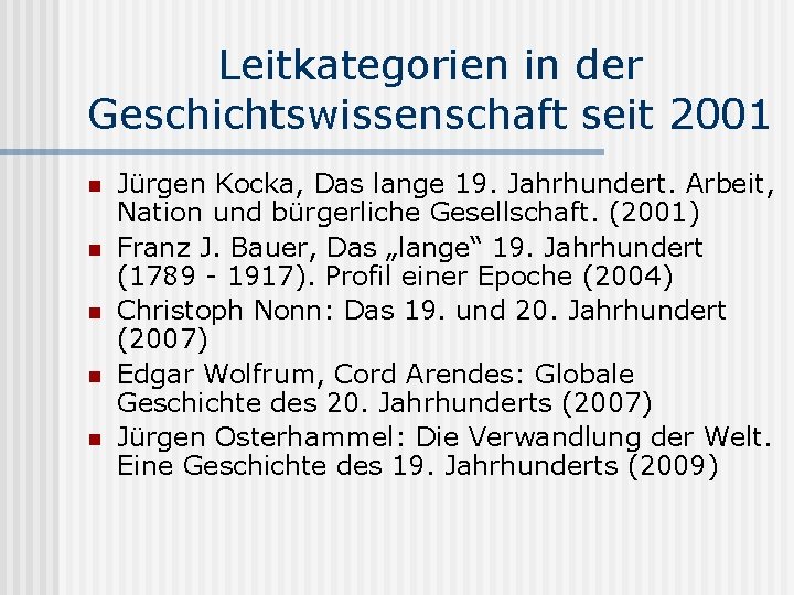 Leitkategorien in der Geschichtswissenschaft seit 2001 n n n Jürgen Kocka, Das lange 19.