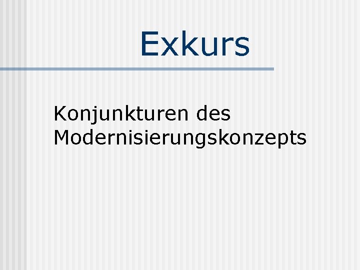 Exkurs Konjunkturen des Modernisierungskonzepts 