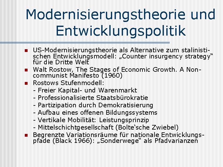 Modernisierungstheorie und Entwicklungspolitik n n US-Modernisierungstheorie als Alternative zum stalinistischen Entwicklungsmodell: „Counter insurgency strategy“