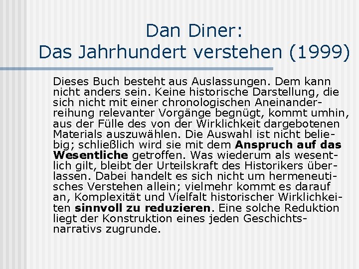 Dan Diner: Das Jahrhundert verstehen (1999) Dieses Buch besteht aus Auslassungen. Dem kann nicht