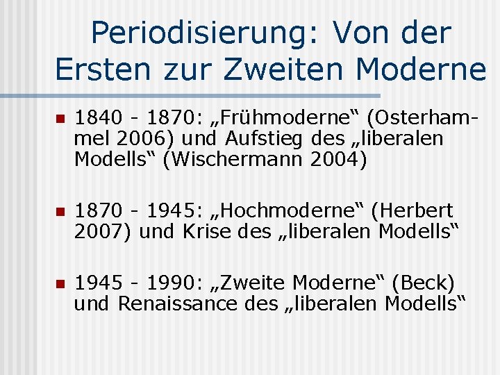 Periodisierung: Von der Ersten zur Zweiten Moderne n 1840 - 1870: „Frühmoderne“ (Osterhammel 2006)