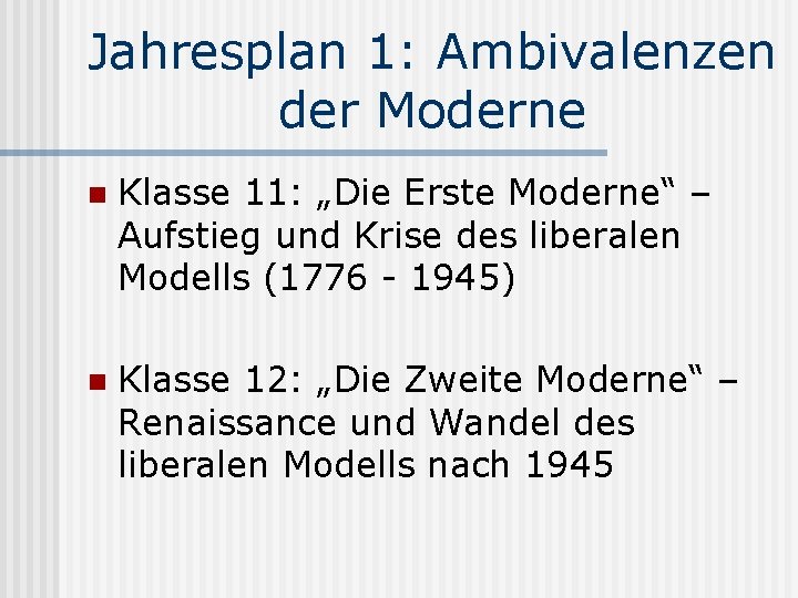 Jahresplan 1: Ambivalenzen der Moderne n Klasse 11: „Die Erste Moderne“ – Aufstieg und