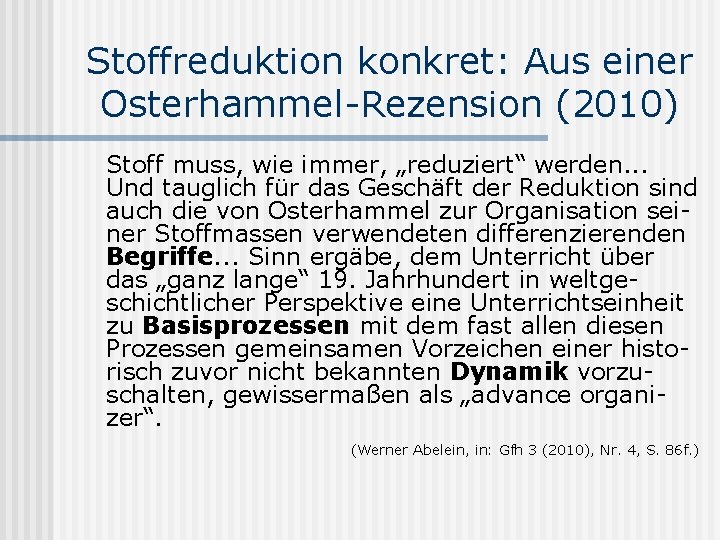 Stoffreduktion konkret: Aus einer Osterhammel-Rezension (2010) Stoff muss, wie immer, „reduziert“ werden. . .