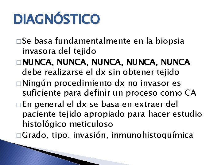 DIAGNÓSTICO � Se basa fundamentalmente en la biopsia invasora del tejido � NUNCA, NUNCA